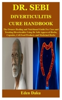 DR. SEBI DIVERTICULITIS CURE HANDBOOK: The Owners Healing and Nutritional Guide For Cure and Treating Diverticulitis Using Dr Sebi Approved Herbs, Capsules, Cell Food Products and Medicinal Herbs B099JT7RRY Book Cover