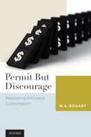 Permit But Discourage: Regulating Excessive Consumption 019537987X Book Cover