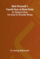 Dick Prescott'S Fourth Year At West Point; Or, Ready To Drop The Gray For Shoulder Straps 9369056254 Book Cover