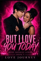But I Love You Today 1547188839 Book Cover