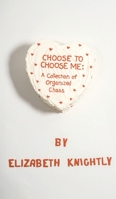 Choose To Choose Me: A Collection of Organized Chaos B0CJR74XNV Book Cover