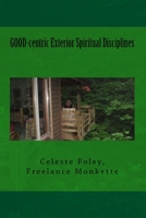 Good-Centric Exterior Spiritual Disciplines 1533578923 Book Cover