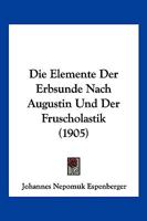Die Elemente Der Erbs�nde Nach Augustin Und Der Fr�scholastik 1141827247 Book Cover