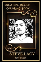 Steve Lacy Creative Relief Coloring Book: Powerful Motivation and Success, Calm Mindset and Peace Relaxing Coloring Book for Adults B08FP7P552 Book Cover