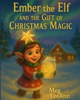 Ember the Elf and the Gift of Christmas Magic B0FWK738PX Book Cover
