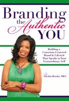 Branding The Authentic "You": Building a Conscious-Centered Brand & Lifestyle that Speaks to Your Extraordinary Self 0615759025 Book Cover