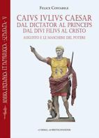 Caius Iulius Caesar. Dal Dictator Al Princeps: Augusto E Le Maschere del Potere 8891302953 Book Cover