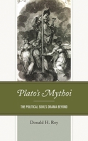 Plato's Mythoi: The Political Soul's Drama Beyond 1498571573 Book Cover