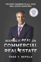 Keeping It Real on Commercial Real Estate: The Right Answers to all your Real Estate Questions 1667842714 Book Cover