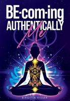 BE-com-ing Authentically Me: Lighting the Spark of Inspiration Back into the Heart of your Luminous Soul BEing 1739638913 Book Cover