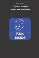 Kids Inside - Daily and Weekly Chore Chart Notebook: Kids Chore Journal Kids Responsibility Tracker Checklist Perfect Gift for Kids 1692639528 Book Cover