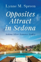 Opposites Attract in Sedona: A Later-in-Life Romance (Sedona Silver Romances) B0C9SL9QW3 Book Cover