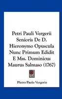 Petri Pauli Vergerii Senioris De D. Hieronymo Opuscula Nunc Primum Edidit E Mss. Dominicus Maurus Salmaso (1767) 1120863147 Book Cover