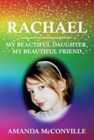 Rachael: My Beautiful Daughter, My Beautiful Friend 1546761179 Book Cover