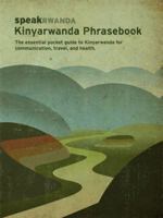 Speakrwanda; Kinyarwanda Phrasebook; The Essential Guide to Kinyarwanda for Communication, Travel and Health 0615295797 Book Cover