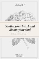 Soothe your heart and bloom your soul: Kindness and tenderness 2494885078 Book Cover