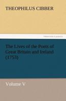 The Lives of the Poets of Great Britain and Ireland (1753) (Complete) 3734019109 Book Cover