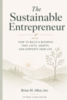 The Sustainable Entrepreneur: The Unconventional Model for Personal Financial Freedom (The Entrepreneurial Freedom Series) B0H6CBG6CT Book Cover