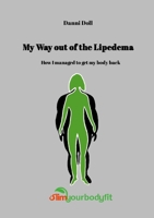 MY WAY OUT OF LIPEDEMA: How I managed to get my body back 1445739062 Book Cover