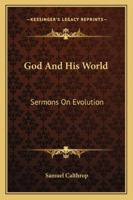 God and His World, Sermons on Evolution 116295647X Book Cover