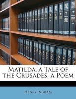 Matilda, a Tale of the Crusades, a Poem 1241107939 Book Cover