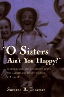 O Sisters Ain't You Happy?: Gender, Family, and Community Among the Harvard and Shirley Shakers, 1781-1918 (Women and Gender in North American Religions) 0815629346 Book Cover