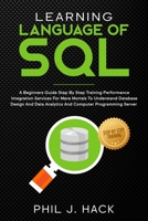 Learning Language Of SQL: A Beginners Guide Step By Step Training Performance Integration Services For Mere Mortals To Understand Database Design And Data Analytics And Computer Programming Server 1708261729 Book Cover