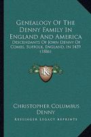 Genealogy Of The Denny Family In England And America: Descendants Of John Denny Of Combs, Suffolk, England, In 1439 1166041956 Book Cover