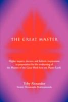 THE GREAT MASTER: Higher inquiry, decrees, and holistic inspirations in preparation for the awakening of the Masters of the Great Work here on Planet Earth. 0595474772 Book Cover