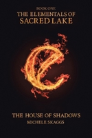 The House of Shadows: Book One (The Elementals of Sacred Lake) 1645316289 Book Cover