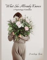 What She Already Knows: A Psychology of Intuition B0H9PFJ8NL Book Cover