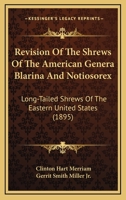 Revision Of The Shrews Of The American Genera Blarina And Notiosorex: Long-Tailed Shrews Of The Eastern United States 1120692792 Book Cover