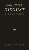 Exquisite Disgust: A Taxonomy of Sublime Creatures 099862036X Book Cover