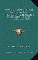 Die Unwissenschaftlichkeit Im Gebiete Der Alttestamentlichen Kritik: Belegt Aus Den Schriften Neuerer Kritiker (1837) 1161132945 Book Cover