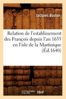 Relation de L'Establissement Des Franaois Depuis L'An 1635 En L'Isle de La Martinique (A0/00d.1640) 2012623654 Book Cover