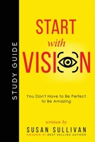 START with VISION: You Don't Have to Be Perfect to Be Amazing 1737039346 Book Cover