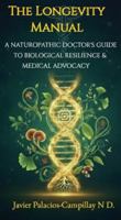 The Longevity Manual: A Naturopathic Doctor's Guide to Biological Resilience & Medical Agency B0GRMT8PVM Book Cover