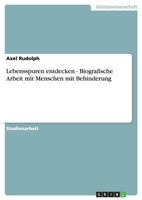 Lebensspuren entdecken - Biografische Arbeit mit Menschen mit Behinderung 3656696292 Book Cover