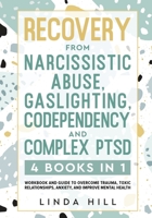 Recovery from Narcissistic Abuse, Gaslighting, Codependency and Complex PTSD (4 Books in 1): Workbook and Guide to Overcome Trauma, Toxic ... and Recover from Unhealthy Relationships) 1959750011 Book Cover