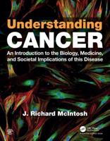 Understanding Cancer: An Introduction to the Biology, Medicine, and Societal Implications of This Disease 0367190125 Book Cover