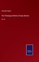 The Theological Works of Isaac Barrow: Vol. III 337513388X Book Cover