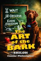 The Art of the Bark (The Shiloh Canine Philosopher Collection) B0GWM14KL8 Book Cover