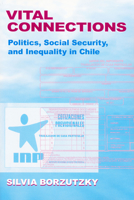 Vital Connections: Politics, Social Security, and Inequality in Chile (Helen Kellogg Institute for International Studies) 0268043566 Book Cover