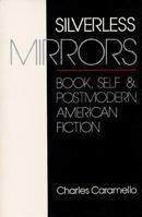 Silverless Mirrors: Book, Self, and Postmodern American Fiction 0813007720 Book Cover
