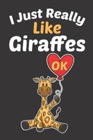 I Just Really Like Giraffes OK: Animal Giraffe Lovers Composition Notebook College Ruled With School Calendar 2019-2020 For Students and Teachers Love Notebooks Journal With Unicorn Design For Prescho 1075454670 Book Cover