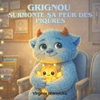 Grignou surmonte sa peur des piqûres: Une histoire rassurante pour aider les enfants à surmonter leur peur des piqûres et des vaccins (Les aventures de Grignou) (French Edition) B0GJZDXS3T Book Cover