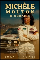 MICHÈLE MOUTON BIOGRAFIE: Die inspirierende Geschichte der furchtlosen Französin, die Barrieren durchbrach, Rekorde brach und neu definierte, was es bedeutet, ohne Grenzen zu konkurrieren B0FX7RDB8R Book Cover