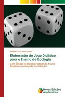 Elaboração de Jogo Didático para o Ensino de Ecologia: Com Ênfase na Biodiversidade da Fauna Brasileira Ameaçada de Extinção 6202176571 Book Cover