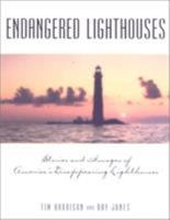 Endangered Lighthouses: The Plight of 50 American Lights and the Efforts Being Made to Save Them 0762708158 Book Cover