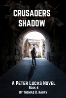 Crusaders Shadow (A Peter Lucas Novel) B0CMJF6M2N Book Cover